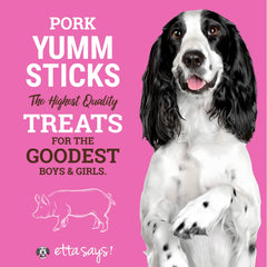 etta says! Yumm Sticks texture tendre porc parfait pour l'entraînement.