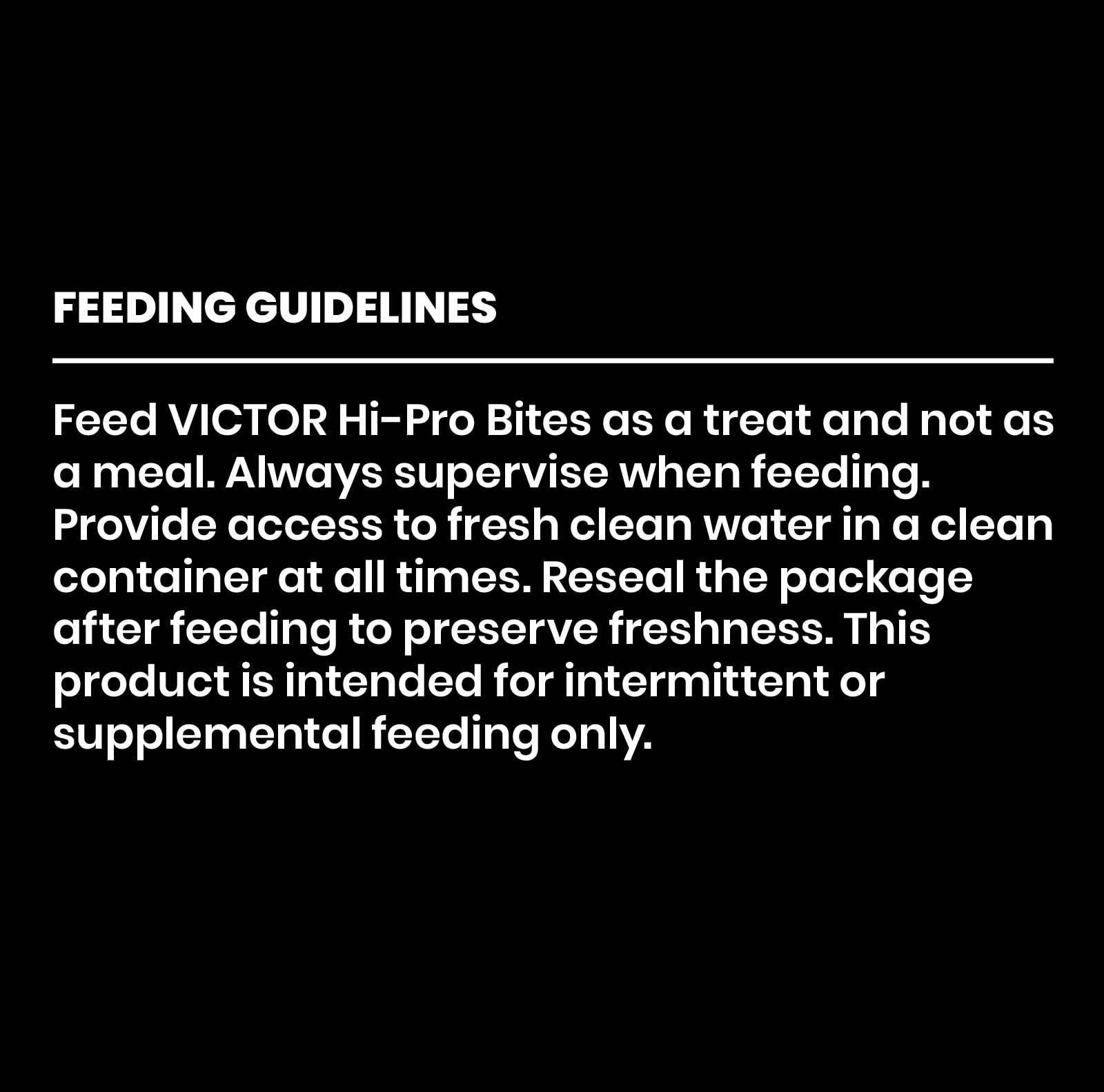 VICTOR Hi-Pro Bites offrent 20% protéines et 7% gras pour l'énergie.